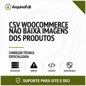 Suporte profissional para cSV WooCommerce Não Baixa Imagens dos Produtos